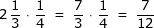 2\,\frac{1}{3}\,\cdot \,\frac{1}{4}\,\,=\,\,\frac{7}{3}\,\cdot \,\frac{1}{4}\,\,=\,\,\frac{7}{12}